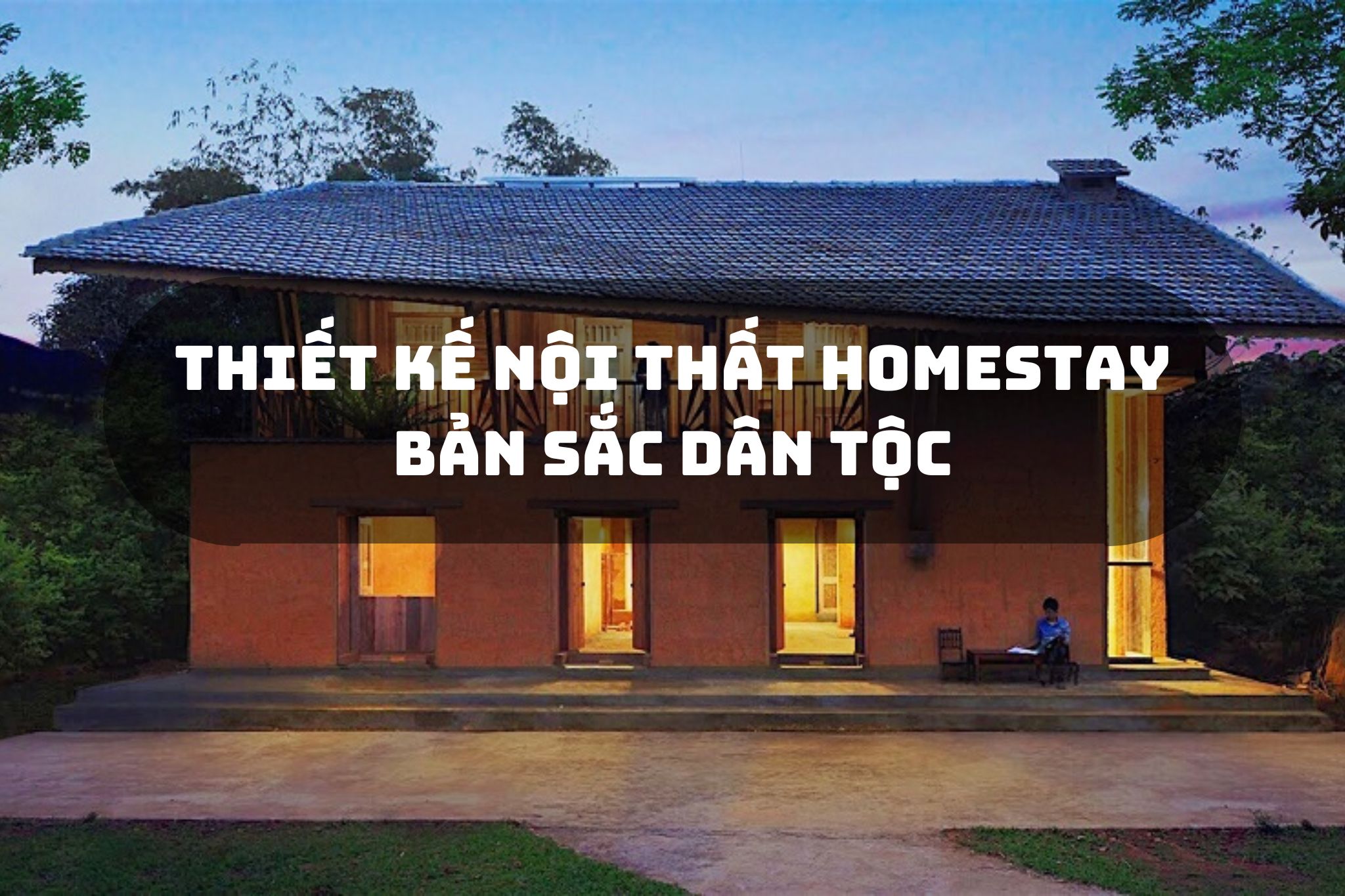 Thiết kế nội thất homestay bản sắc dân tộc và những điểm cần lưu ý